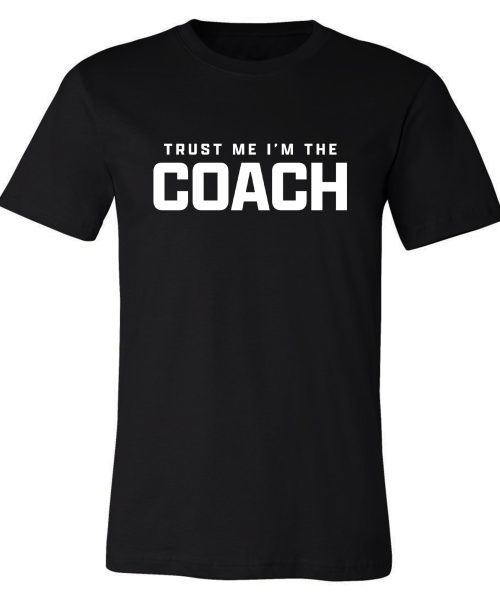 Trust Me I'm The Coach Tee