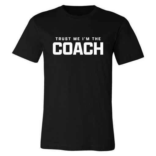 Trust Me I'm The Coach Tee